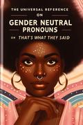The Universal Reference on Gender Neutral Pronouns or That’s What They Said