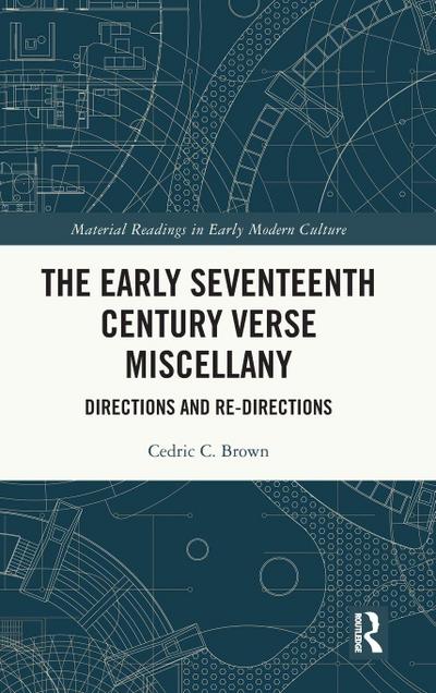 The Early Seventeenth Century Verse Miscellany