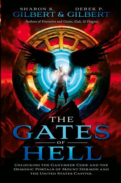 The Gates of Hell; Unlocking the Ganymede Code and the Demonic Portals of Mount Hermon and the United States Capitol