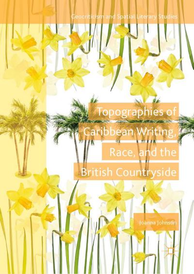 Topographies of Caribbean Writing, Race, and the British Countryside