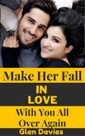 Make Her Fall in Love with You All Over Again