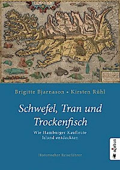 Schwefel, Tran und Trockenfisch. Wie Hamburger Kaufleute Island eroberten