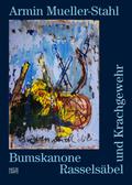Armin Mueller-Stahl: Bumskanone, Rasselsäbel und Krachgewehr (Zeitgenössische Kunst)
