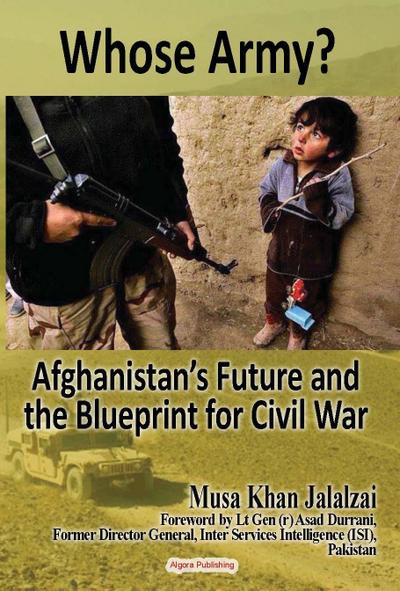 Whose Army? Afghanistan’s Future and the Blueprint for Civil War