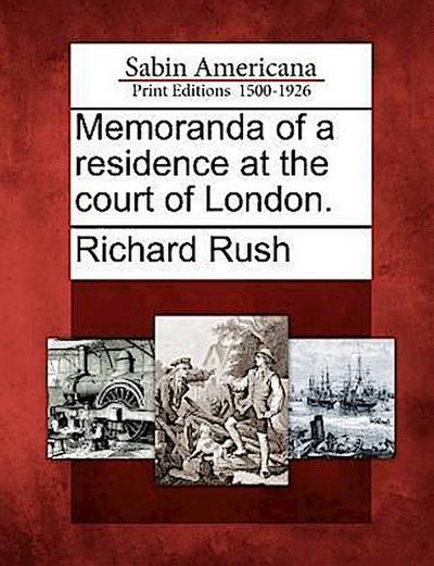 Memoranda of a Residence at the Court of London.