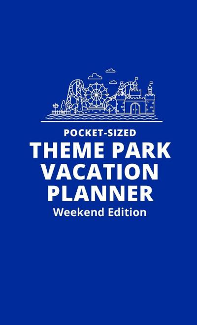 Pocket-Sized Theme Park Vacation Planner, Weekend Edition