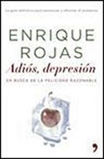 Adiós, depresión : en busca de la felicidad razonable - Enrique Rojas Montes