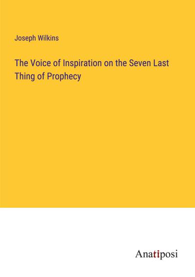 The Voice of Inspiration on the Seven Last Thing of Prophecy