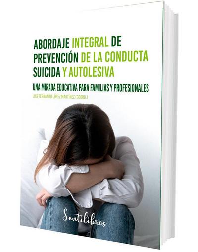 Abordaje integral de prevención de la conducta suicida y autolesiva : una mirada educativa para familias y profesionales