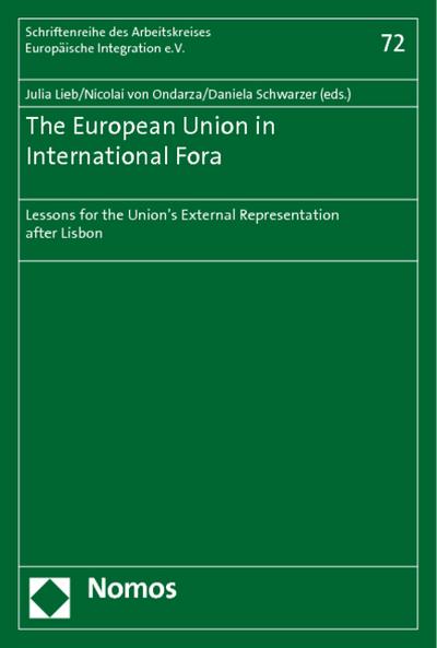 The European Union in International Fora: Lessons for the Union’s External Representation after Lisbon (Schriftenreihe Des Arbeitskreises Europaische Integration)