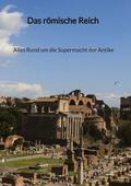 Das römische Reich - Alles Rund um die Supermacht 