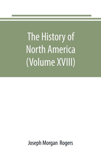 The History of North America (Volume XVIII)