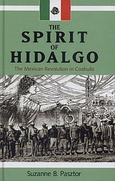 The Spirit of Hidalgo: The Mexican Revolution in Coahuila