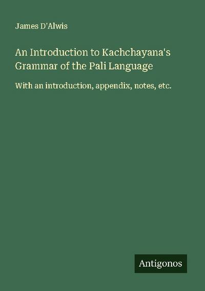An Introduction to Kachchayana’s Grammar of the Pali Language