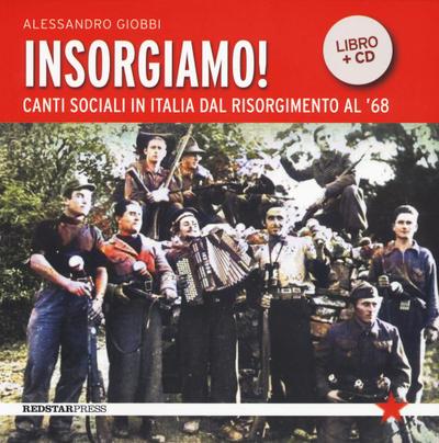 Insorgiamo! Canti sociali in Italia dal Risorgimento al ’68