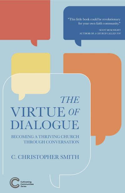 The Virtue of Dialogue: Becoming a Thriving Church through Conversation (Cultivating Communities, #2)