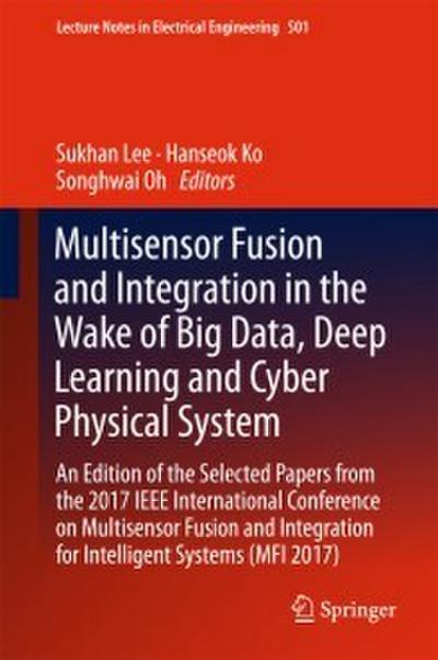 Multisensor Fusion and Integration in the Wake of Big Data, Deep Learning and Cyber Physical System