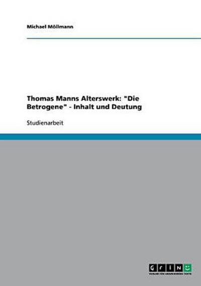 Thomas Manns Alterswerk: "Die Betrogene" - Inhalt und Deutung