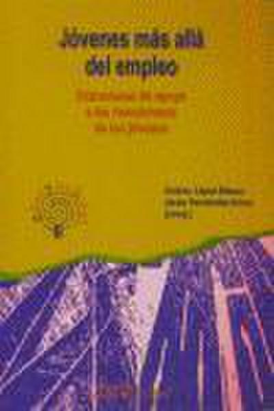 Jóvenes más allá del empleo : estructuras de apoyo a las transiciones de los jóvenes