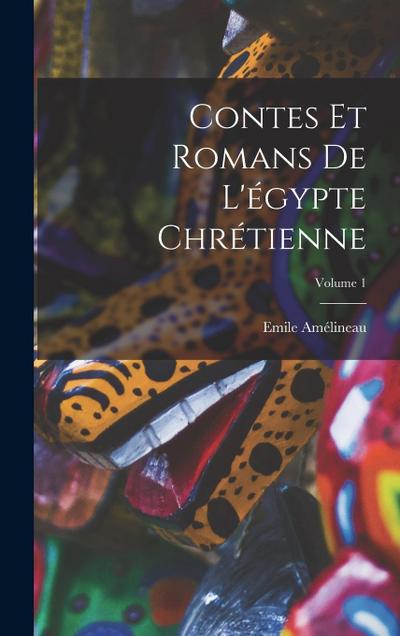 Contes Et Romans De L’égypte Chrétienne; Volume 1