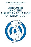 Airpower and the Evacuation of Kham Duc (USAF Southeast Asia Monograph Series Volume V, Monograph 7)