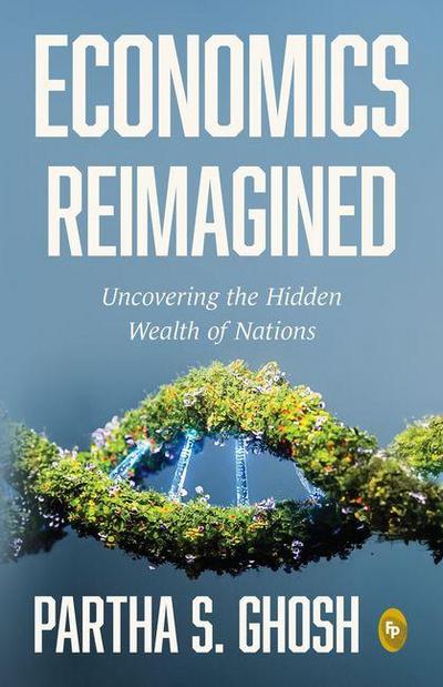 Economics Reimagined: Uncovering the Hidden Wealth of Nations