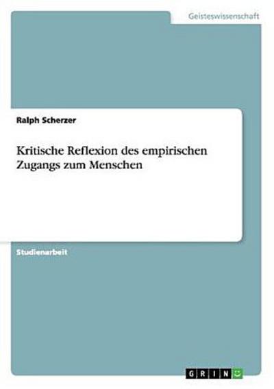 Kritische Reflexion des empirischen Zugangs zum Menschen