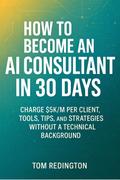 How to Become an AI Consultant in 30 Days