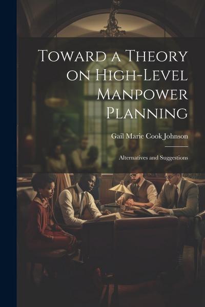Toward a Theory on High-level Manpower Planning
