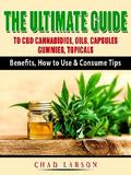 The Ultimate Guide to CBD Cannabidiol, Oils, Capsules, Gummies, Topicals