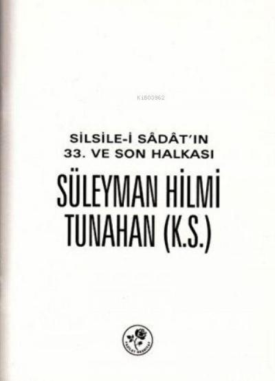 Silsile-i Sadatin 33. ve Son Halkasi Süleyman Hilmi Tunahan