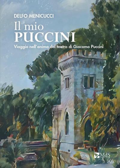 Il mio Puccini. Viaggio nell’anima del teatro di Giacomo Puccini