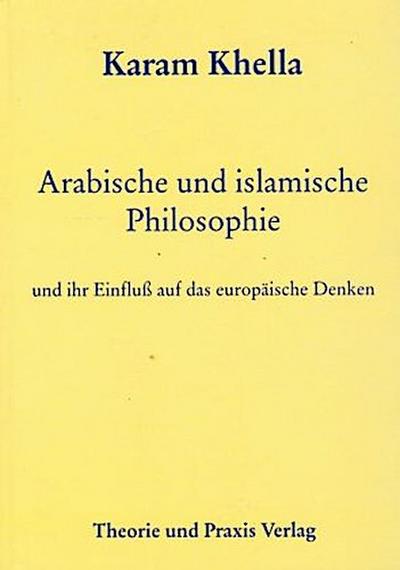 Arabische und islamische Philosophie und ihr Einfluß auf das europäische Denken