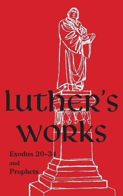 Luther’s Works - Volume 63 (Exodus 20-34 and Prophets)