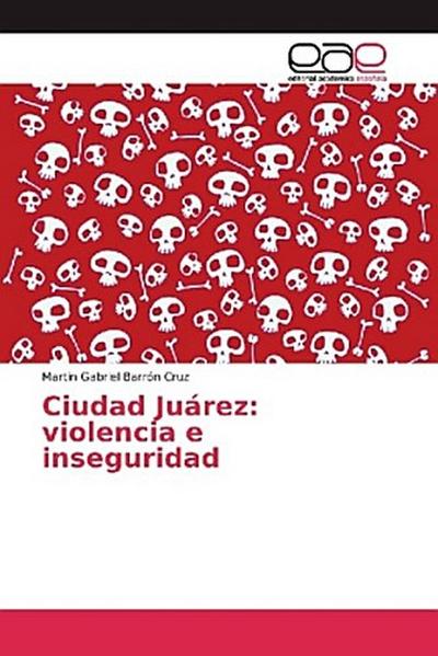 Ciudad Juárez: violencia e inseguridad
