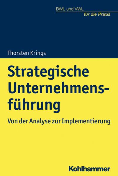 Strategische Unternehmensführung: Von der Analyse zur Implementierung (BWL und VWL für die Praxis)