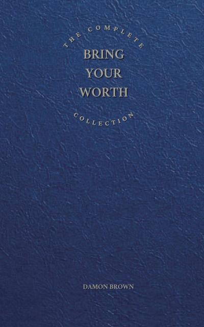 The Complete Bring Your Worth Collection