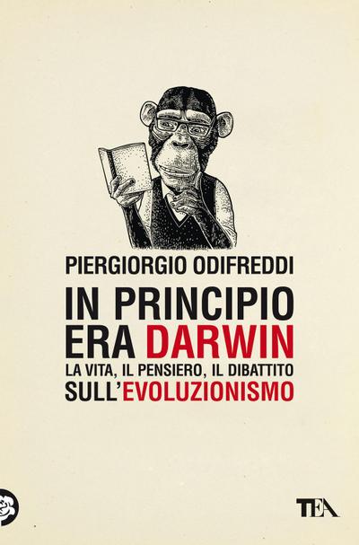 In principio era Darwin. La vita, il pensiero, il dibattito sull’evoluzionismo