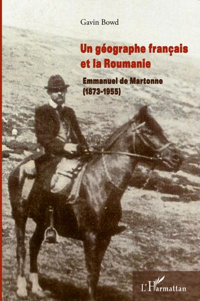 Un géographe français et la Roumanie : Emmanuel de Martonne (1873-1955)