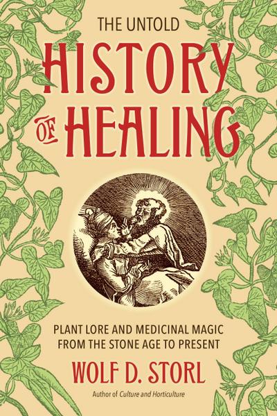 The Untold History of Healing - Wolf D Storl