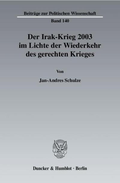 Der Irak-Krieg 2003 im Lichte der Wiederkehr des gerechten Krieges.