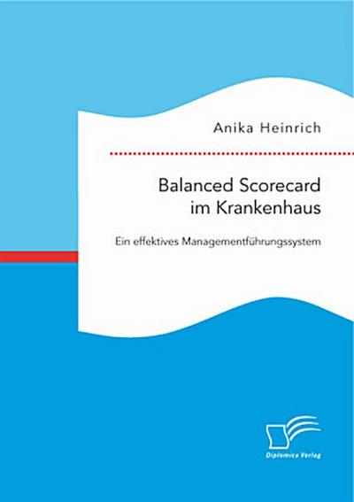 Balanced Scorecard im Krankenhaus: Ein effektives Managementführungssystem