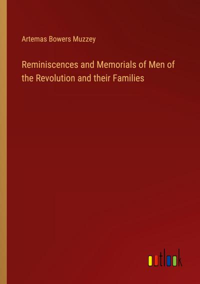 Reminiscences and Memorials of Men of the Revolution and their Families