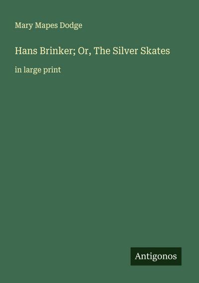 Hans Brinker; Or, The Silver Skates