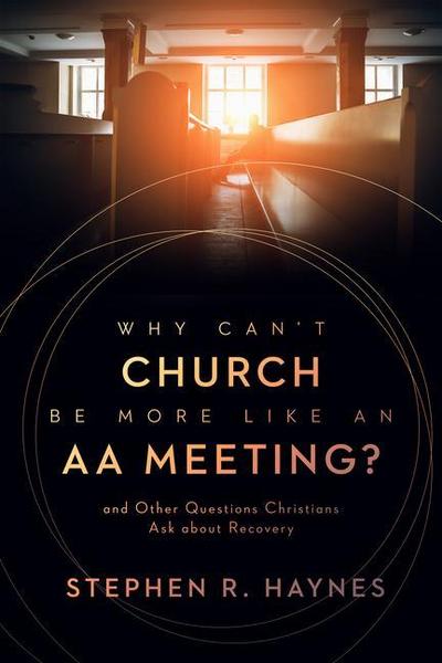Why Can’t Church Be More Like an AA Meeting?