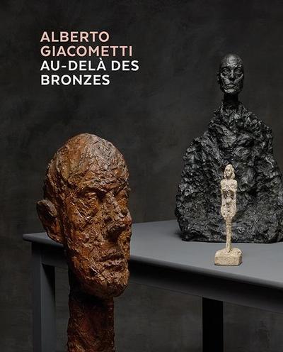 Alberto Giacometti - Au-delà des bronzes