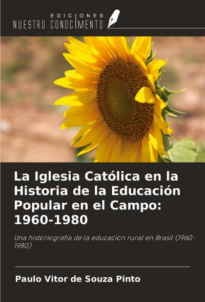 La Iglesia Católica en la Historia de la Educación Popular en el Campo: 1960-1980