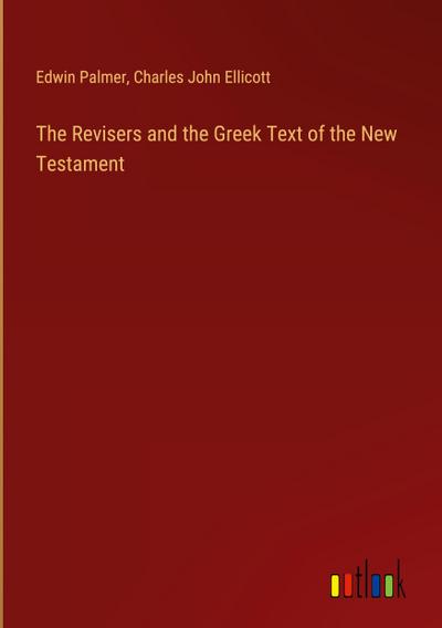 The Revisers and the Greek Text of the New Testament