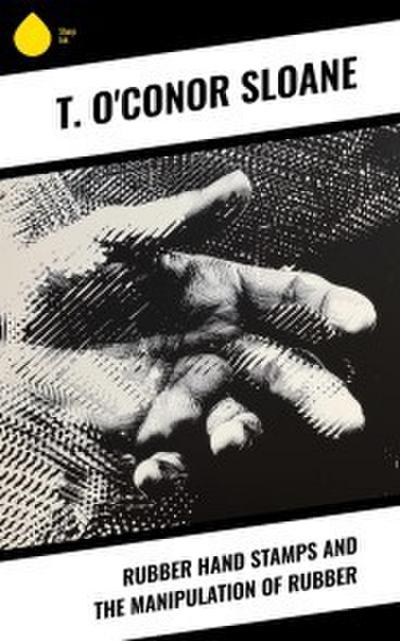 Rubber Hand Stamps and the Manipulation of Rubber