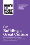 Hbr’s 10 Must Reads on Building a Great Culture (with Bonus Article How to Build a Culture of Originality by Adam Grant)